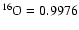 $^{16}\rm O=0.9976$