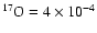 $^{17}\rm O=4\times 10^{-4}$