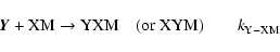 \begin{displaymath}\rm {\vec Y} + XM \to YXM \quad (or ~XYM)\qquad {\it k}_{Y-XM }
\end{displaymath}