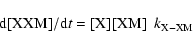 \begin{displaymath}\rm d[XXM] /d{\it t} = [X] [XM]
~~{\it k}_{X-XM }
\end{displaymath}