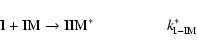 \begin{displaymath}\rm I + IM \to IIM^*\ \ \ \ \ ~~\quad\qquad {\it k}^*_{I-IM }
\end{displaymath}