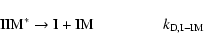 \begin{displaymath}\rm IIM^* \to I + IM\qquad\ \ \qquad {\it k}_{D,I-IM }
\end{displaymath}