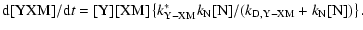 $\displaystyle \rm d[YXM] / d{\it t} =
[Y] [XM] \left\{ {\it k}^*_{Y-XM } {\it k}_N [N] / ({\it k}_{D,Y-XM} +
{\it k}_{N} [N] ) \right\} .$