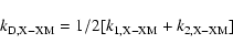 \begin{displaymath}k_{\rm D,X-XM}= 1/2 [k_{\rm 1,X-XM }+ k_{\rm 2,X-XM}]
\end{displaymath}