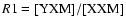 $R1\rm =[YXM]/[XXM]$