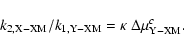 \begin{displaymath}\rm {\it k}_{2, X-XM} / {\it k}_{1, Y-XM}=\kappa \ \Delta \mu
_{Y-XM}^{\it c }.
\end{displaymath}