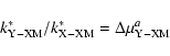 \begin{displaymath}k^*_{\rm Y-XM }/ k^*_{\rm X-XM }=\Delta
\mu _{\rm Y-XM}^{a }
\end{displaymath}