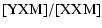 $\displaystyle {\rm [YXM]/[XXM]}$