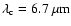 $\lambda_{\rm c}= 6.7~\mu {\rm m}$