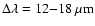 $\Delta \lambda= 12{-}18~\mu {\rm m}$