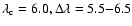 $\lambda_{\rm c}= 6.0 , \Delta \lambda= 5.5{-}6.5$