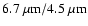 $6.7~\mu {\rm m} / 4.5~\mu {\rm m}$