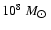 $10^8~M_{\hbox{$\odot$ }}$