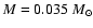 $M=0.035~M_{\odot}$