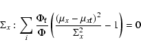 \begin{displaymath}\Sigma_{x}: \sum_{i} \frac{\Phi_{\rm f}}{\Phi} \left( \frac{(\mu_{x} -
\mu_{x\rm f})^{2}}{\Sigma_{x}^{2}} -1\right)=0
\end{displaymath}