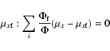 \begin{displaymath}\mu_{x\rm f} : \sum_{i} \frac{\Phi_{\rm f}}{\Phi} (\mu_{x} - \mu_{x\rm f})=0
\end{displaymath}