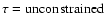 $\tau=\rm unconstrained$