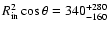 $R_{\rm in}^{2}\cos\theta=340^{+280}_{-160}$