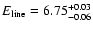 $E_{\rm line}=6.75^{+0.03}_{-0.06}$