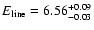 $E_{\rm line}=6.56^{+0.09}_{-0.03}$