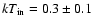 $kT_{\rm in}=0.3\pm0.1$