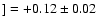 $] = +0.12\pm 0.02$