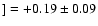 $] = +0.19\pm 0.09$