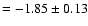 $= -1.85\pm 0.13$