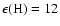 $\epsilon ({\rm H}) = 12$