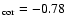 $_{\rm cor} = -0.78$
