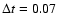 $\Delta t = 0.07$