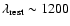 $\lambda_{\rm rest} \sim 1200$