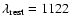 $\lambda_{\rm rest} = 1122$