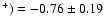 $^+)= -0.76\pm 0.19$