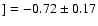 $] = -0.72\pm 0.17$