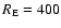 $R_{\rm E} = 400$