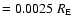 $= 0.0025 ~R_{\rm E}$