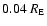 $0.04 \ R_{\rm E}$