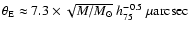 $\theta_{\rm E} \approx 7.3 \times \sqrt {M /M_\odot} ~h_{75}^{-0.5}~\mu{\rm arcsec}$
