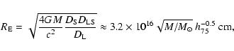 \begin{displaymath}%
R_{\rm E} = \sqrt{{{4 G M }\over{c^2}}{{D_{\rm S} D_{\rm LS...
...x 3.2 \times 10^{16} \sqrt{M/M_\odot}~h_{75}^{-0.5}~{\rm cm},
\end{displaymath}