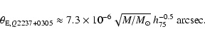 \begin{displaymath}%
\theta_{{\rm E}, Q2237+0305}\approx 7.3\times 10^{-6}\sqrt {M /M_\odot}~h_{75}^{-0.5}~{\rm arcsec}.
\end{displaymath}