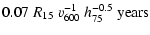 $\displaystyle 0.07~R_{15}~v_{600}^{-1}~h_{75}^{-0.5}~{\rm years}$
