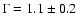 $\Gamma = 1.1 \pm 0.2$
