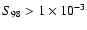 $S_{98} > 1 \times 10^{-3}$