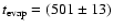 $t_{\rm evap}=(501\pm 13)$