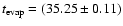 $t_{\rm evap}=(35.25\pm0.11)$