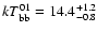 $kT_{\rm bb}^{01} = 14.4^{+1.2}_{-0.8}$