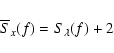 \begin{displaymath}\overline{S}_x(f) = S_\lambda(f) + 2
\end{displaymath}