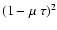 $(1 - \mu~\tau)^2$