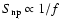 $S_{\rm np} \propto 1/f$